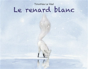 Le renard blanc - Timothée Le Véel