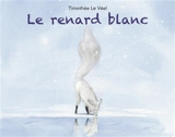 Le renard blanc - Timothée Le Véel