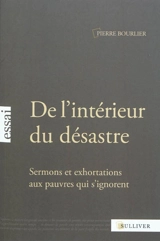 De l'intérieur du désastre : sermons et exhortations aux pauvres qui s'ignorent - Pierre Bourlier