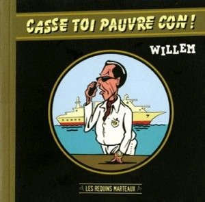 Casse toi pauvre con ! - Willem