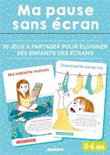 Ma pause sans écran : 30 jeux à partager pour éloigner ses enfants des écrans - Carole Vanhoutte