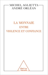 La monnaie entre violence et confiance - Michel Aglietta