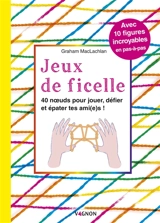 Jeux de ficelle : 40 noeuds pour jouer, défier et épater tes ami(e)s ! : avec 10 figures incroyables en pas-à-pas - Graham McLachlan