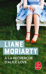A la recherche d'Alice Love - Liane Moriarty