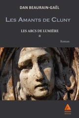 Les arcs de lumière. Vol. 2. Les amants de Cluny - Dan Beaurain-Gaël