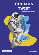 Cosmos twist : Valentine danse l'espace - Ivan Messac