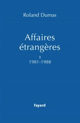 Affaires étrangères. Vol. 1. 1981-1988 - Roland Dumas