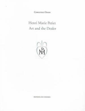 Henri Marie Petiet, art and the dealer - Christine Oddo