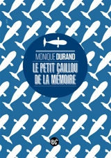 Le petit caillou de la mémoire - Monique Durand