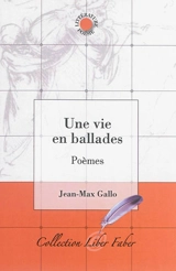 Une vie en ballades : poèmes - Jean-Max Gallo