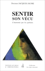 Sentir son vécu : l'harmonie par les parfums - Jacques Jaume