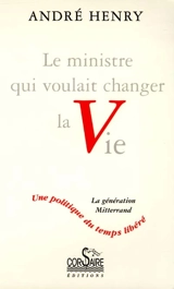 Le ministre qui voulait changer la vie : une politique du temps libéré : entretien avec Annette Ardisson - André Henry