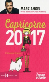 Capricorne 2017 : 21 décembre-20 janvier : votre horoscope mois par mois - Marc Angel