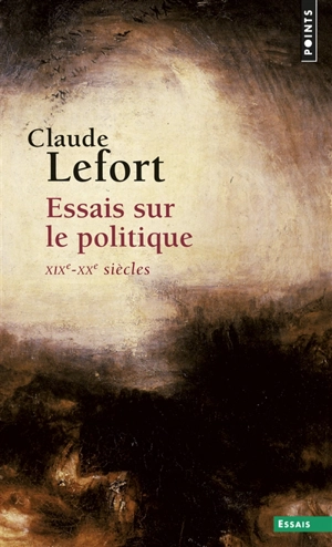 Essais sur le politique : XIXe-XXe siècles - Claude Lefort