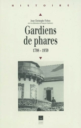 Gardiens de phares : 1798-1939 - Jean-Christophe Fichou