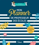 Mon planner de professeur des écoles : 2021-2022 : cahier journal, suivi des élèves, gestion administrative - Marina Dillé