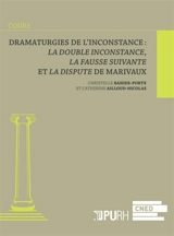 Dramaturgies de l'inconstance : La double inconstance, La fausse suivante et La dispute de Marivaux - Christelle Bahier-Porte