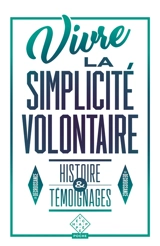 Vivre la simplicité volontaire : histoire & témoignages