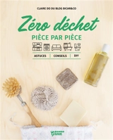 Zéro déchet : pièce par pièce : astuces, conseils, DIY - Claire Lagrange