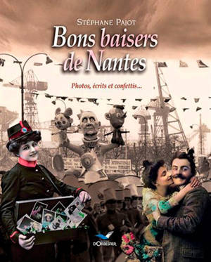 Les Nantais : des hommes, des évènements, une mémoire. Vol. 2. Bons baisers de Nantes - Stéphane Pajot
