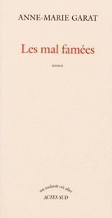 Les mal-famées - Anne-Marie Garat