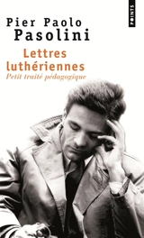 Lettres luthériennes : petit traité pédagogique - Pier Paolo Pasolini