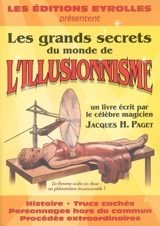Les grands secrets du monde de l'illusionnisme : histoire, trucs cachés, personnages hors du commun, procédés extraordinaires - Jacques H. Paget
