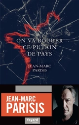 On va bouger ce putain de pays - Jean-Marc Parisis