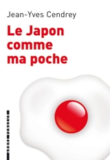 Le Japon comme ma poche : un guide pour revenir de tout sans bouger de chez soi - Jean-Yves Cendrey