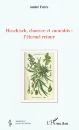 Haschisch, chanvre et cannabis : l'éternel retour - André Fabre