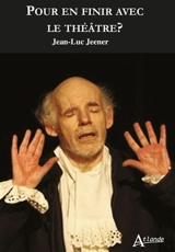 Pour en finir avec le théâtre ? - Jean-Luc Jeener