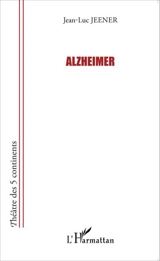 Alzheimer : théâtre - Jean-Luc Jeener