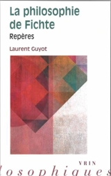 La philosophie de Fichte : repères - Laurent Guyot