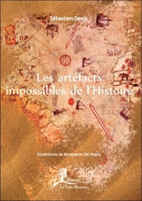 Les artéfacts impossibles de l'histoire - Sébastien Denis