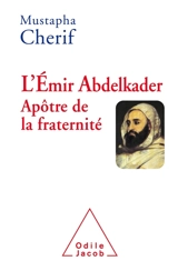 L'émir Abdelkader : apôtre de la fraternité - Mustapha Cherif