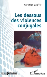 Les dessous des violences conjugales - Christian Gauffer