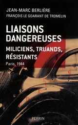 Liaisons dangereuses : miliciens, truands, résistants : Paris, 1944 - Jean-Marc Berlière