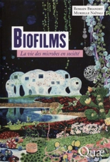 Biofilms : la vie des microbes en société - Romain Briandet