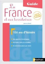 La France et ses territoires : 150 ans d'histoire : guide - Jean-Luc Boeuf