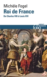 Roi de France : de Charles VIII à Louis XVI - Michèle Fogel