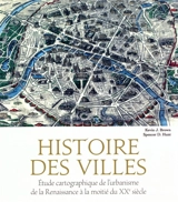 Histoire des villes : étude cartographique de l'urbanisme de la Renaissance à la moitié du XXe siècle - Kevin J. Brown