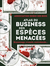 Atlas du business des espèces menacées : braconnage, cruauté, contrebande... - Association Robin des Bois