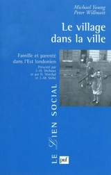 Le village dans la ville : famille et parenté dans l'Est londonien - Michael Dunlop Young