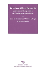 A la frontière des arts : lectures contemporaines de l'esthétique adornienne