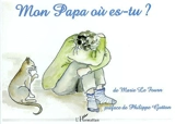 Mon papa où es-tu ? - Marie Le Fourn