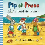 Pip et Prune. Au bord de la mer - Axel Scheffler