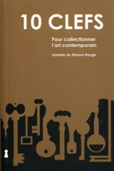 10 clefs pour collectionner l'art contemporain - Isabelle de Maison Rouge