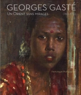 Georges Gasté, 1869-1910 : un Orient sans mirages : peintures et photographies