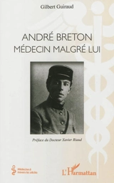 André Breton : médecin malgré lui - Gilbert Guiraud