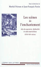 Les scènes de l'enchantement : arts du spectacle, théâtralité et conte merveilleux (XVIIe-XIXe siècles)